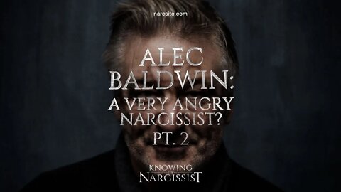 Alec Baldwin : A Very Angry Narcissist? Part 2