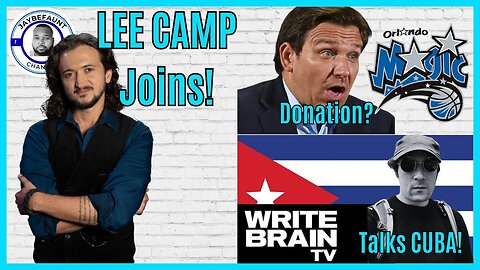 LEE CAMP Guest!, Magic DeSantis DONATION?!, Write Brain Talks CUBA!