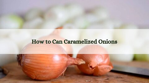 How to Can Caramelized Onions