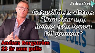 Gatuvåldets vittne, 33 år som polis - "Min sambo blev skuren från benen till pannan"