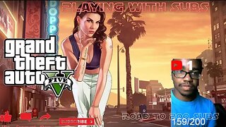 PLAYING GTA V with subs ROAD TO 200 Subs