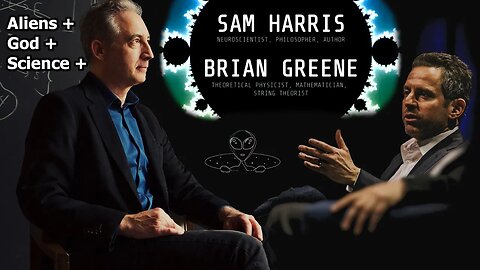 Aliens, God & Science with Sam Harris & Brian Greene