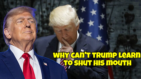 TRUMP CAN'T KEEP HIS MOUTH CLOSED KNOWING EVERYTHING HE SAYS, THEY USE AGAINST HIM