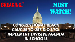 CONGRESSIONAL BLACK CAUCUS TO USE D.O.J TO IMPLEMENT DIVISIVE AGENDA IN SCHOOLS