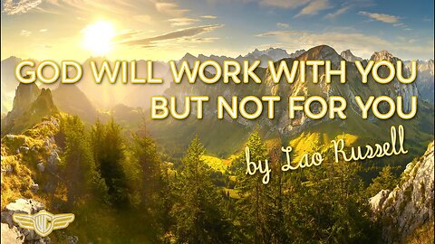 GOD WILL WORK WITH YOU BUT NOT FOR YOU: A LIVING PHILOSOPHY - LAO RUSSELL - CH 1 - THE ELEVENTH HOUR