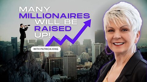 Many Millionaires Will Be Raised Up!