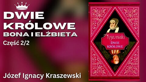 Dwie królowe. Bona i Elżbieta, Część 2/2, Cykl: Dzieje Polski (tom 20) - Józef Ignacy Kraszewski