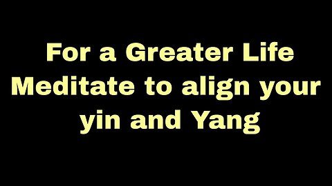 For a greater life meditate to align your yin yang