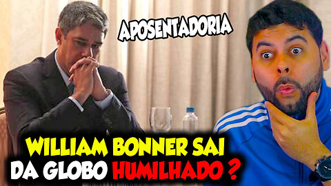 WILLIAN BONNER SAI DA GLOBO HUMILHADO?