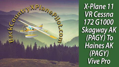 X-Plane 11 VR Cessna 172SP G1000 Skagway PAGY to Haines PAHN