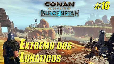 Extremo dos Lunáticos - Conan Exiles: Isle Of Siptah