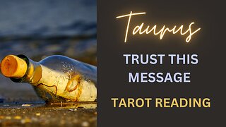 TAURUS ~ TRUST THIS MESSAGE ~ TAROT READING