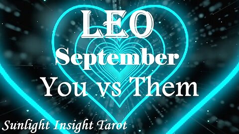 Leo *They Can't Stop Thinking of You & Feel A Great Sense of Balance With You* September You vs Them