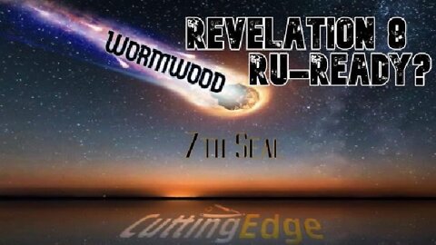 Revelation 8 Wormwood RU-Ready?