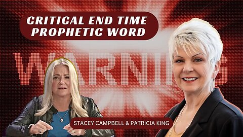 Critical End Time Prophetic Word - Stacey Campbell