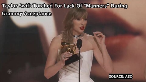 Taylor Swift Torched For Lack Of “Manners” During Grammy Acceptance