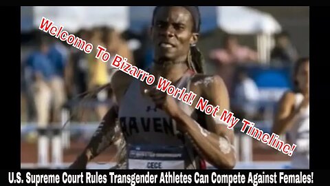 U.S. Supreme Court Rules Transgender Athletes Can Compete Against Females!