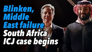 Blinken, Middle East failure. South Africa ICJ case begins