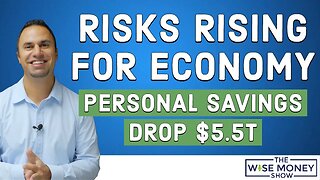 Risks Rising for Economy | Personal Savings Drops $5.5T