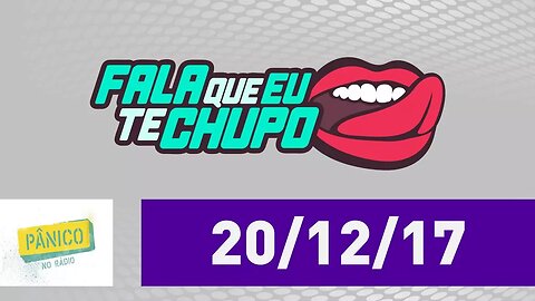 fala Que Eu Te Chupo - Pânico - 20/12/17