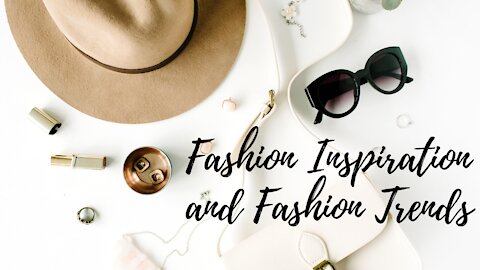 Fashion inspiration, tips and ideas