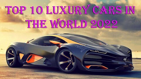 Top 10 Luxury Cars In The World 2022