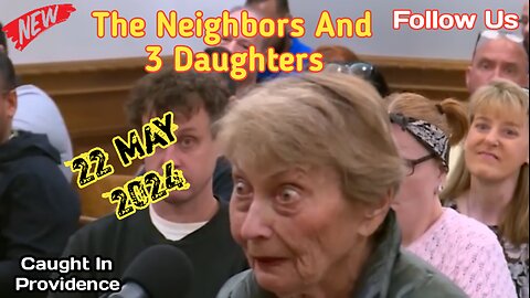 The Neighbors And 3 Daughters | Caught In Providence