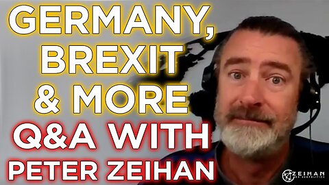 Germany, Brexit and More - Question Time with Peter Zeihan: Episode 2
