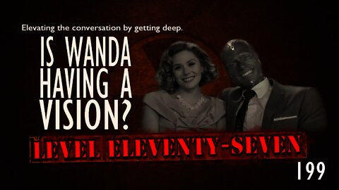 Live From The Bunker #199: WandaVision, Level Eleventy-Seven Style