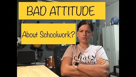 BAD ATTITUDE toward Schoolwork??