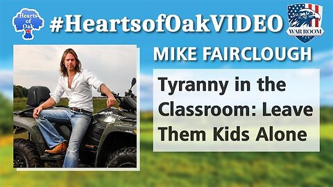Hearts of Oak: Mike Fairclough - Tyranny in the Classroom: Leave Them Kids Alone