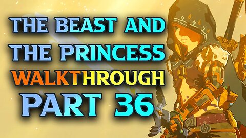 The Beast And The Princess - Zelda Tears Of The Kingdom Walkthrough Part 36