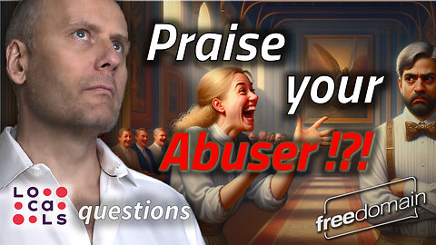 Praise Your Abuser? Locals Questions...