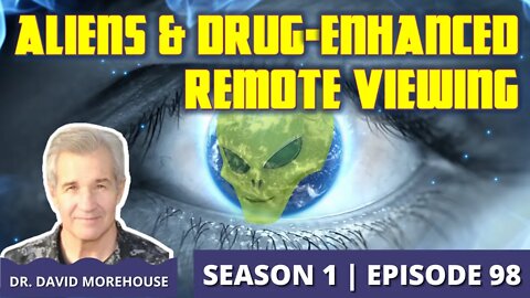 Aliens and Drug-Enhanced Remote Viewing with Dr. David Morehouse (Episode 98)