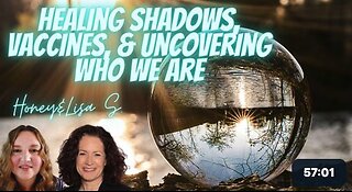 Healing Vaccine Injury, Shadows, and Uncovering Who We Really Are! with Honey and Lisa S.