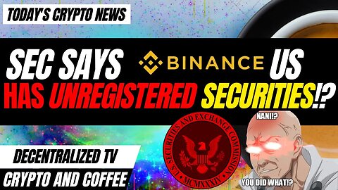 Ep-007 Crypto and Coffee: SEC Says Binance US Has Unregistered Securities!?