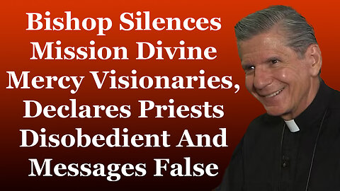 Bishop SILENCES Mission Divine Mercy Visionaries, Declares Message False