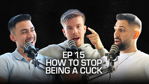 HOW TO STOP BEING A CUCK - 5 Ways To Become More Of A Man [EP 15]