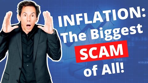 Inflation: The Biggest SCAM of All!