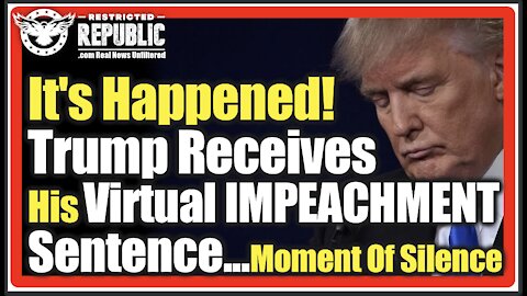It’s Happened, Trump Receives His Virtual Impeachment Sentence…A Moment Of Silence