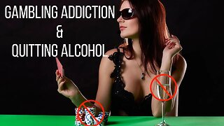 GAMBLING Addiction & Quitting ALCOHOL
