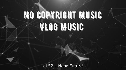 c152 - Near Future \ vlog music \ background music \ no copyrigh
