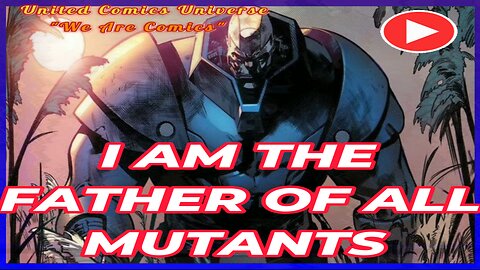I am Apocalypse (En Sabah Nur) Father of All MUTANTS!!! "We Are Comics"