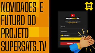 Supersats.tv é custodial? - Futuras implementações e formas possíveis de monetizar - [CORTE]