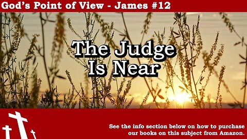 James #12 - The Judge is Near | God's Point of View