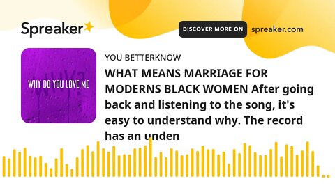 WHAT MEANS MARRIAGE FOR MODERNS BLACK WOMEN After going back and listening to the song, it's easy to