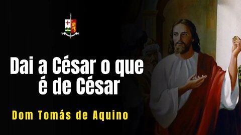 Dai a César o que é de César - Sermão Dominical proferido por S.E.R Dom Tomás de Aquino.