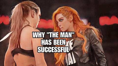 Real Reason Becky Lynch Character "The Man" has been a success