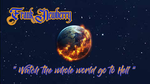 Frank Newberry : Watch the whole world go to hell (Lyric Video)