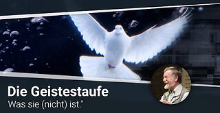 Die GEISTESTAUFE - was sie (nicht) ist!_22.08.2020